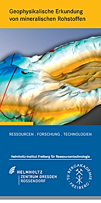 Geophysikalische Erkundung von mineralischen Rohstoffen - Leuchtturm-Projekt am Helmholtz-Institut Freiberg für Ressourcentechnologie (HIF) - Flyer Titelbild
